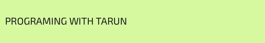 PROGRAMING WITH TARUN 